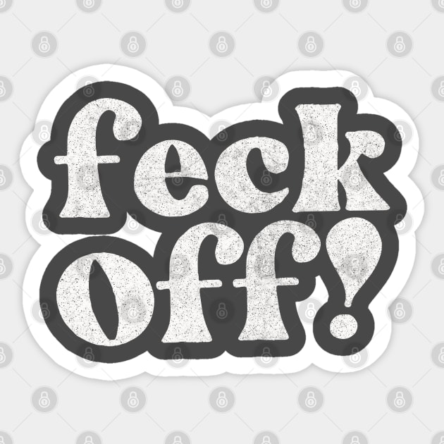 Feck Off  -  Irish Sayings Gift Sticker by feck!